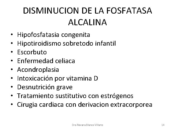 DISMINUCION DE LA FOSFATASA ALCALINA • • • Hipofosfatasia congenita Hipotiroidismo sobretodo infantil Escorbuto