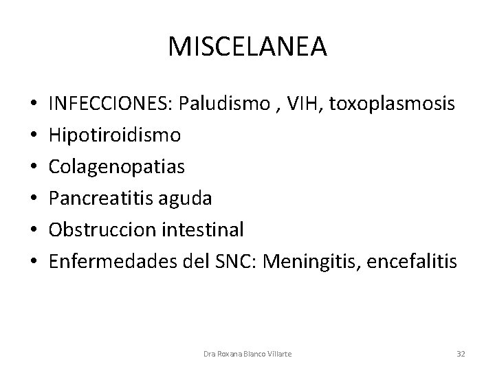 MISCELANEA • • • INFECCIONES: Paludismo , VIH, toxoplasmosis Hipotiroidismo Colagenopatias Pancreatitis aguda Obstruccion