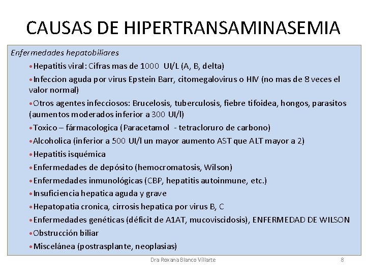 CAUSAS DE HIPERTRANSAMINASEMIA Enfermedades hepatobiliares • Hepatitis viral: Cifras mas de 1000 UI/L (A,