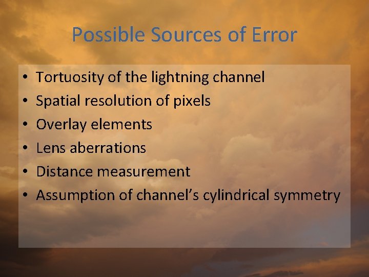 Possible Sources of Error • • • Tortuosity of the lightning channel Spatial resolution