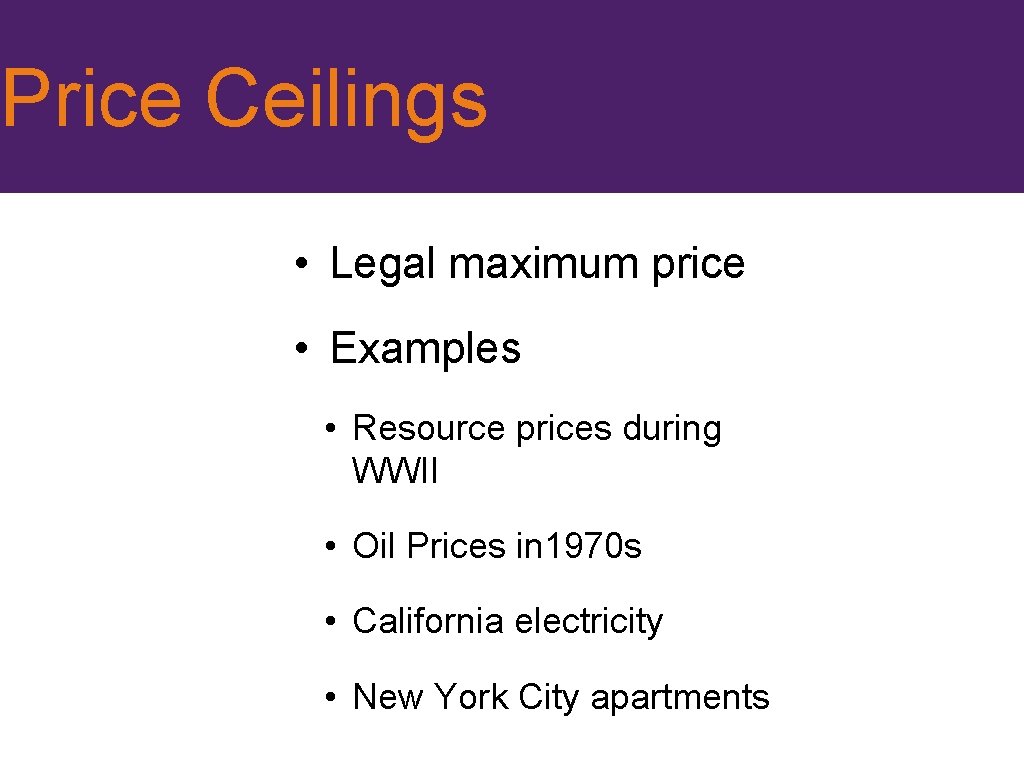 Price Ceilings • Legal maximum price • Examples • Resource prices during WWII •