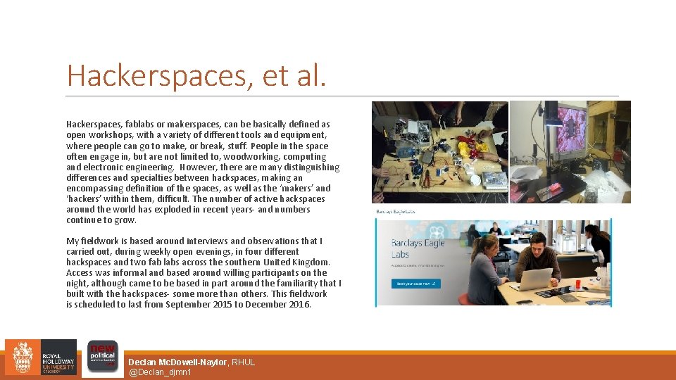 Hackerspaces, et al. Hackerspaces, fablabs or makerspaces, can be basically defined as open workshops,