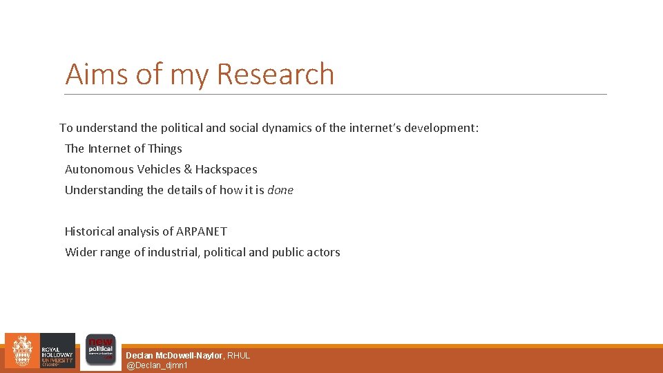 Aims of my Research To understand the political and social dynamics of the internet’s