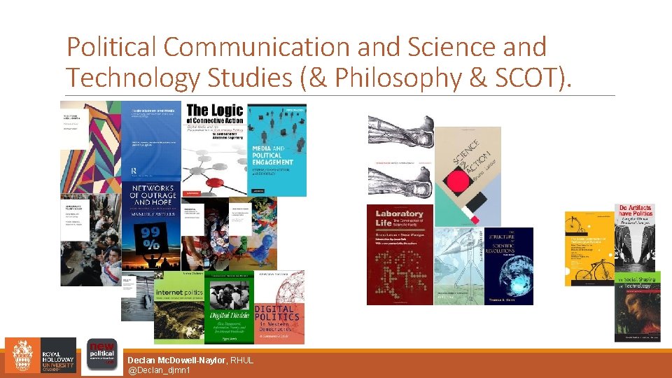 Political Communication and Science and Technology Studies (& Philosophy & SCOT). Declan Mc. Dowell-Naylor,