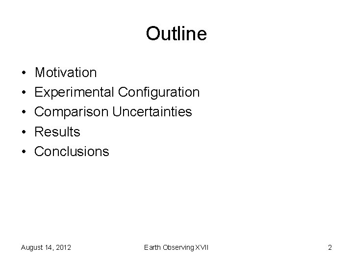 Outline • • • Motivation Experimental Configuration Comparison Uncertainties Results Conclusions August 14, 2012