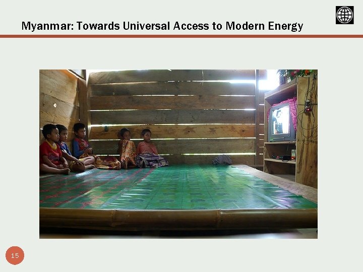 Myanmar: Towards Universal Access to Modern Energy 15 