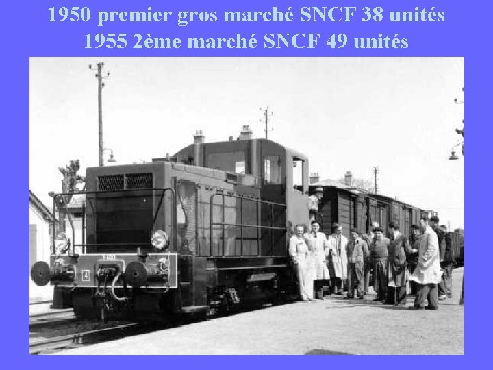 1950 premier gros marché SNCF 38 unités 1955 2ème marché SNCF 49 unités 