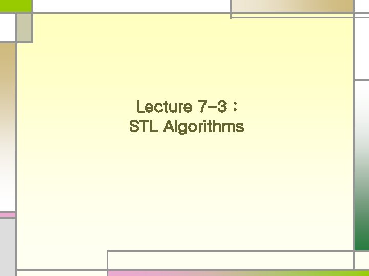 Lecture 7 -3 : STL Algorithms 