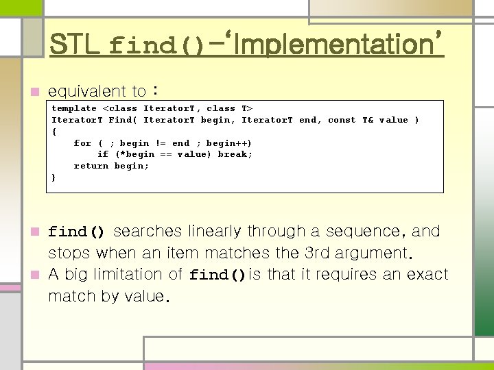 STL find()–‘Implementation’ n equivalent to : template <class Iterator. T, class T> Iterator. T
