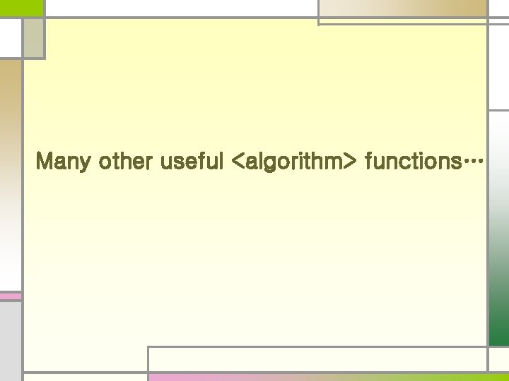 Many other useful <algorithm> functions… 