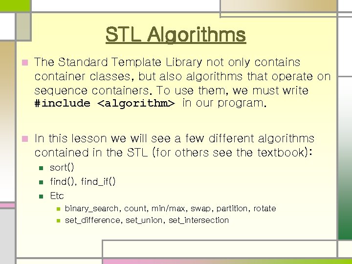 STL Algorithms n The Standard Template Library not only contains container classes, but also