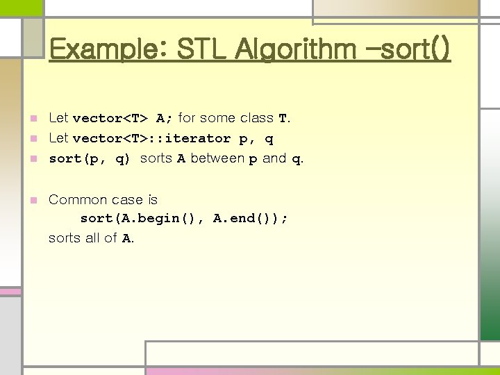 Example: STL Algorithm –sort() Let vector<T> A; for some class T. n Let vector<T>: