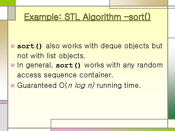 Example: STL Algorithm –sort() also works with deque objects but not with list objects.