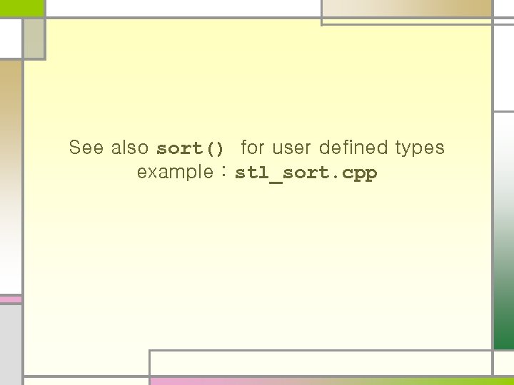 See also sort() for user defined types example : stl_sort. cpp 