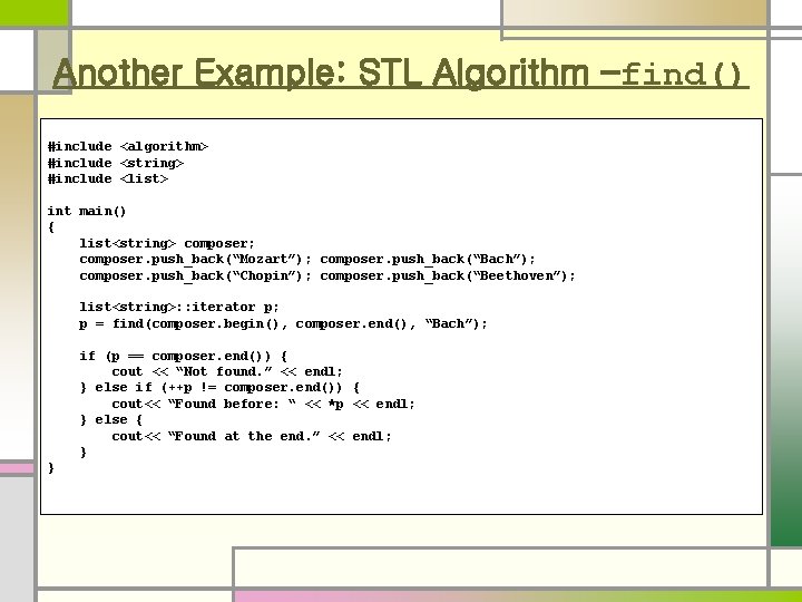 Another Example: STL Algorithm –find() #include <algorithm> #include <string> #include <list> int main() {