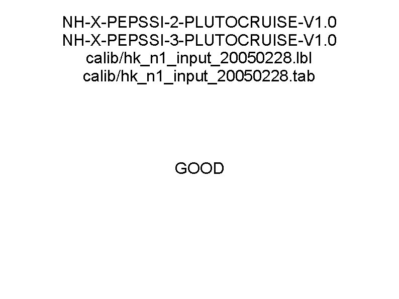 NH-X-PEPSSI-2 -PLUTOCRUISE-V 1. 0 NH-X-PEPSSI-3 -PLUTOCRUISE-V 1. 0 calib/hk_n 1_input_20050228. lbl calib/hk_n 1_input_20050228. tab