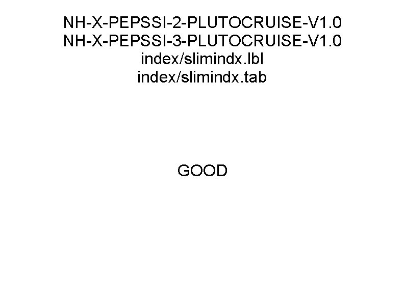 NH-X-PEPSSI-2 -PLUTOCRUISE-V 1. 0 NH-X-PEPSSI-3 -PLUTOCRUISE-V 1. 0 index/slimindx. lbl index/slimindx. tab GOOD 