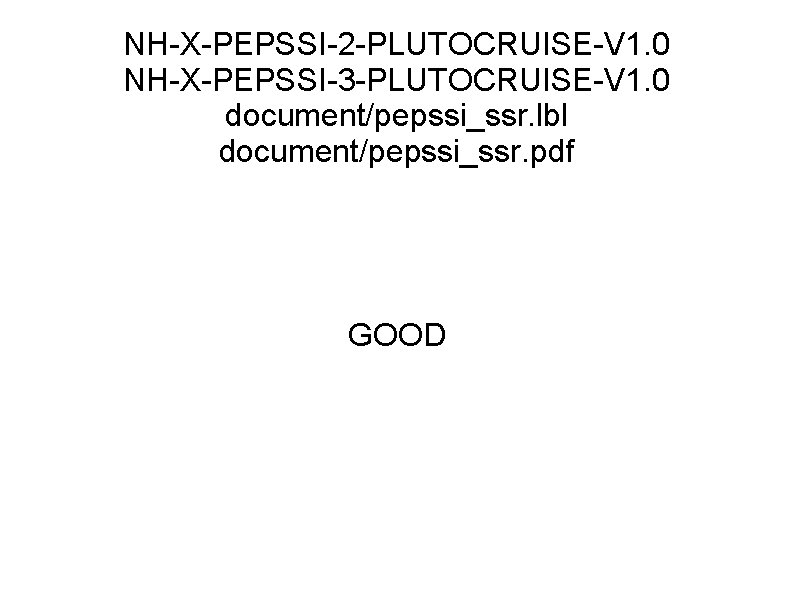NH-X-PEPSSI-2 -PLUTOCRUISE-V 1. 0 NH-X-PEPSSI-3 -PLUTOCRUISE-V 1. 0 document/pepssi_ssr. lbl document/pepssi_ssr. pdf GOOD 