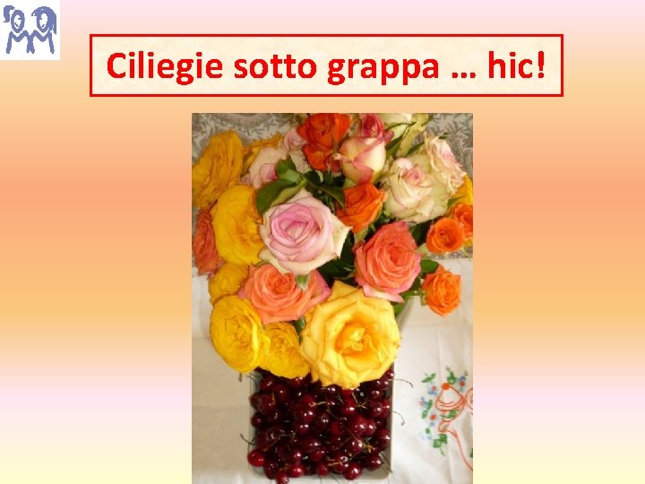 Ciliegie sotto grappa … hic! 