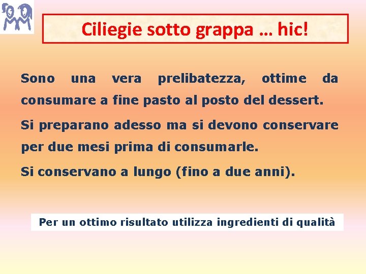 Ciliegie sotto grappa … hic! Sono una vera prelibatezza, ottime da consumare a fine