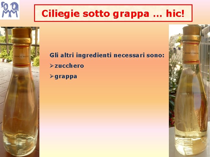 Ciliegie sotto grappa … hic! Gli altri ingredienti necessari sono: Øzucchero Øgrappa 