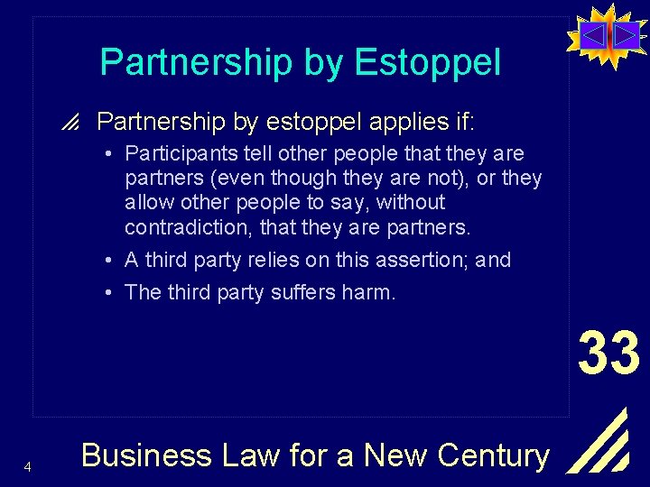 Partnership by Estoppel p Partnership by estoppel applies if: • Participants tell other people