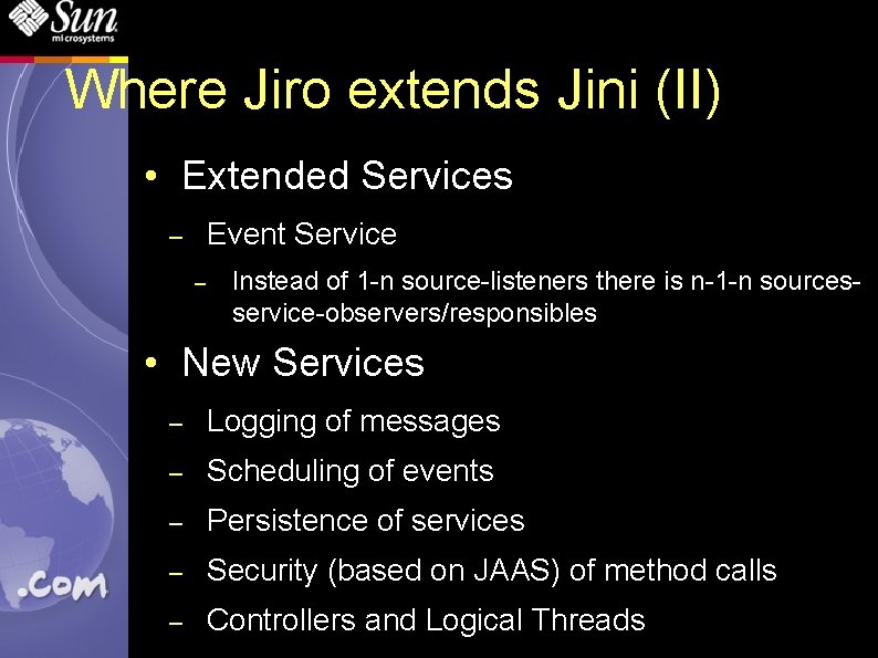 Where Jiro extends Jini (II) • Extended Services Event Service – – Instead of