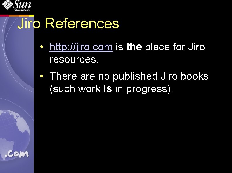 Jiro References • http: //jiro. com is the place for Jiro resources. • There