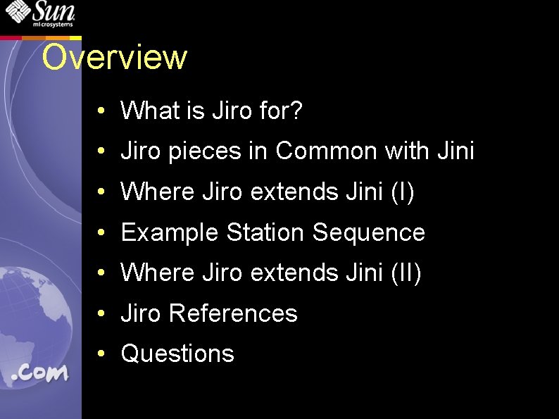 Overview • What is Jiro for? • Jiro pieces in Common with Jini •