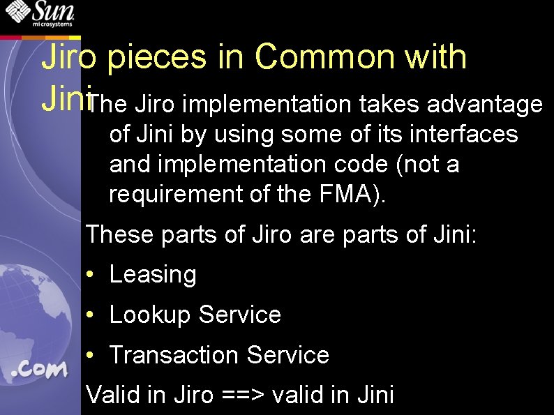 Jiro pieces in Common with Jini. The Jiro implementation takes advantage of Jini by