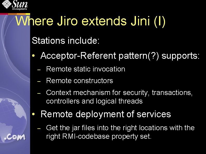 Where Jiro extends Jini (I) Stations include: • Acceptor-Referent pattern(? ) supports: – Remote