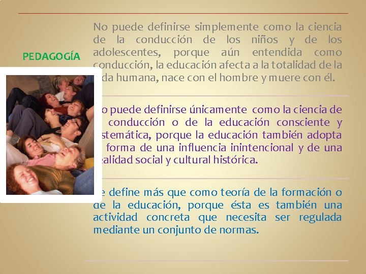 PEDAGOGÍA No puede definirse simplemente como la ciencia de la conducción de los niños