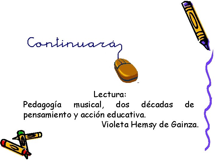 Lectura: Pedagogía musical, dos décadas de pensamiento y acción educativa. Violeta Hemsy de Gainza.