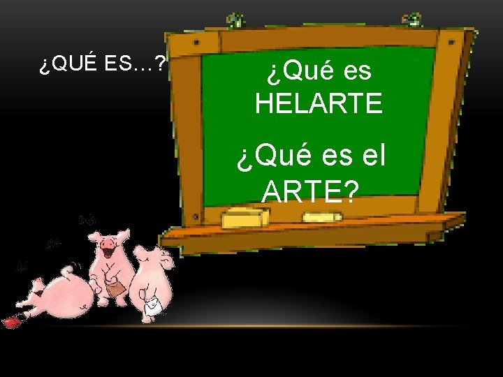 ¿QUÉ ES…? ¿Qué es HELARTE ¿Qué es el ARTE? 