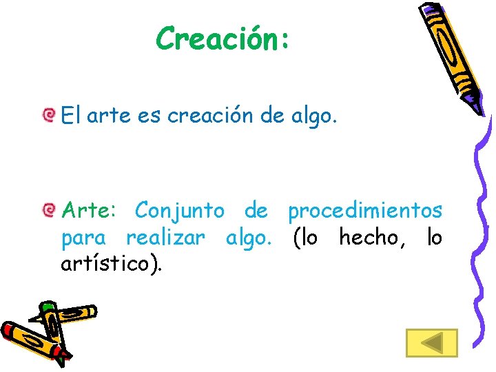 Creación: El arte es creación de algo. Arte: Conjunto de procedimientos para realizar algo.