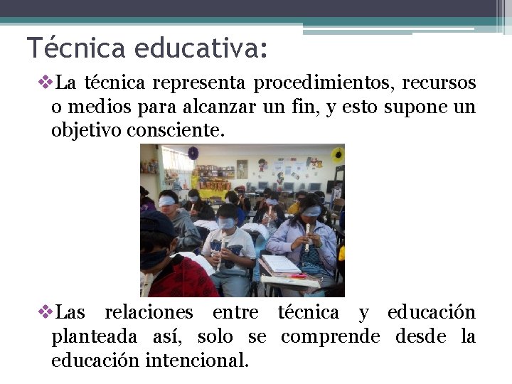 Técnica educativa: v. La técnica representa procedimientos, recursos o medios para alcanzar un fin,