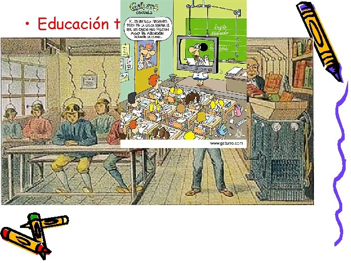  • Educación tradicional: Corte intelectualista, predominio del educador sobre el educando convertido en