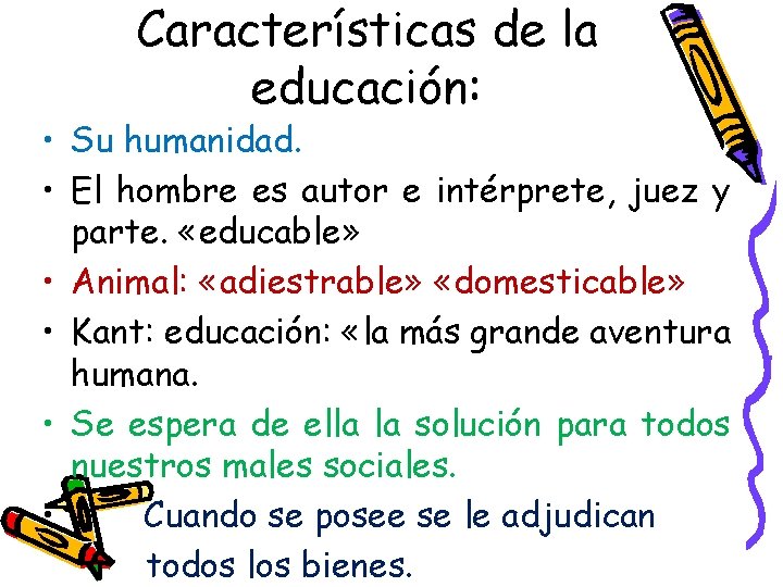 Características de la educación: • Su humanidad. • El hombre es autor e intérprete,