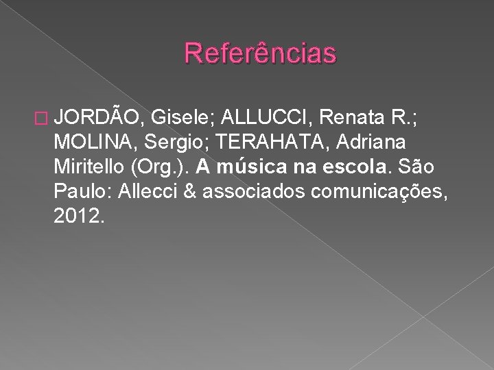Referências � JORDÃO, Gisele; ALLUCCI, Renata R. ; MOLINA, Sergio; TERAHATA, Adriana Miritello (Org.