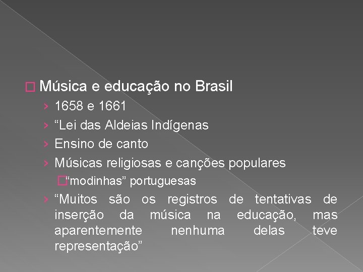 � Música › › e educação no Brasil 1658 e 1661 “Lei das Aldeias