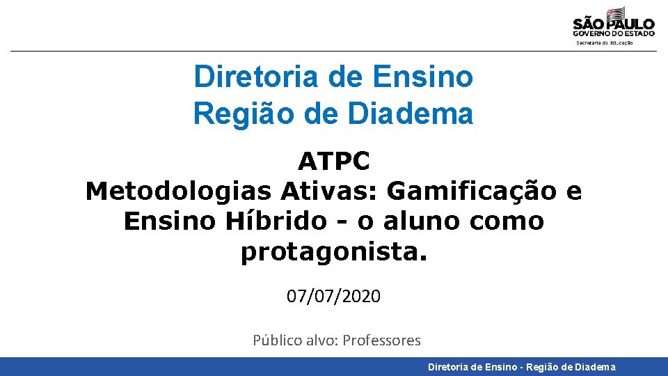 Diretoria de Ensino Região de Diadema ATPC Metodologias Ativas: Gamificação e Ensino Híbrido -