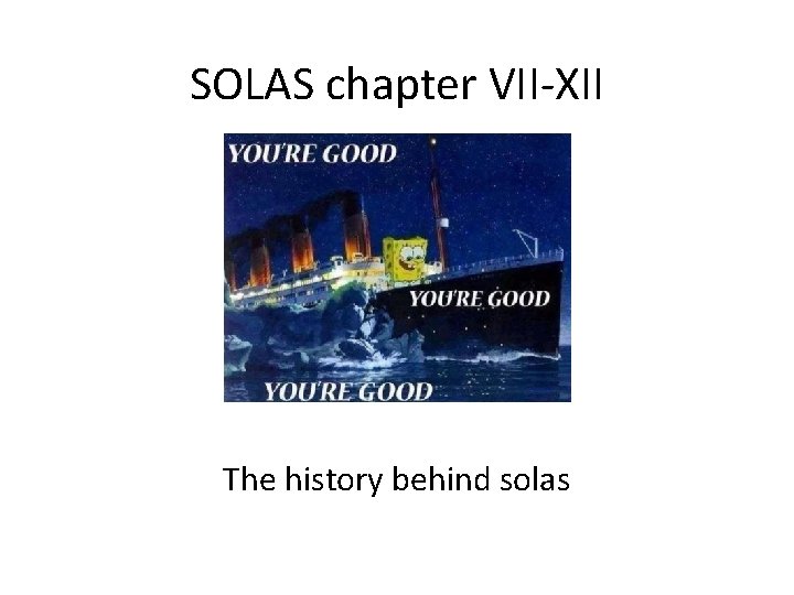 SOLAS chapter VII-XII The history behind solas 