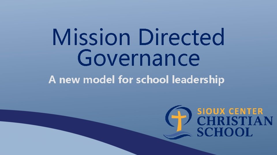 Mission Directed Governance A new model for school leadership 