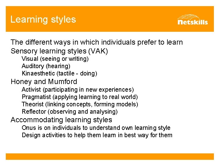 Learning styles The different ways in which individuals prefer to learn Sensory learning styles
