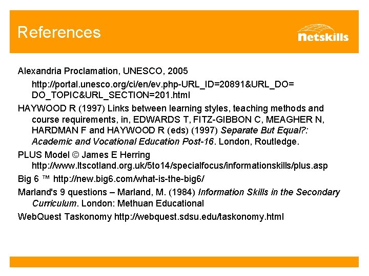 References Alexandria Proclamation, UNESCO, 2005 http: //portal. unesco. org/ci/en/ev. php-URL_ID=20891&URL_DO= DO_TOPIC&URL_SECTION=201. html HAYWOOD R