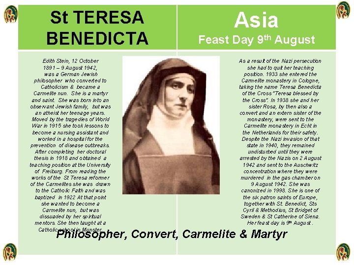 St TERESA BENEDICTA Edith Stein, 12 October 1891 – 9 August 1942, was a