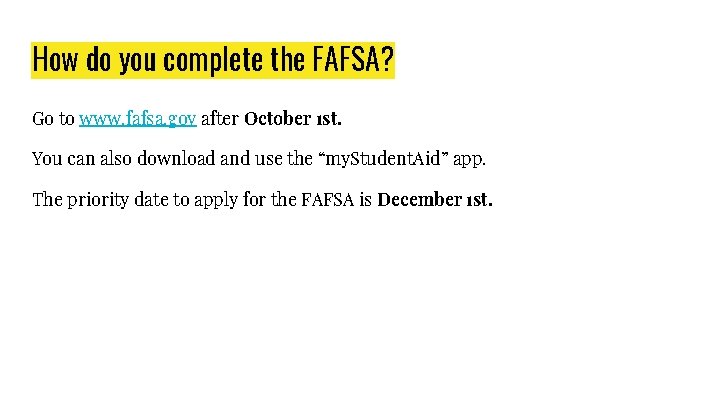 How do you complete the FAFSA? Go to www. fafsa. gov after October 1