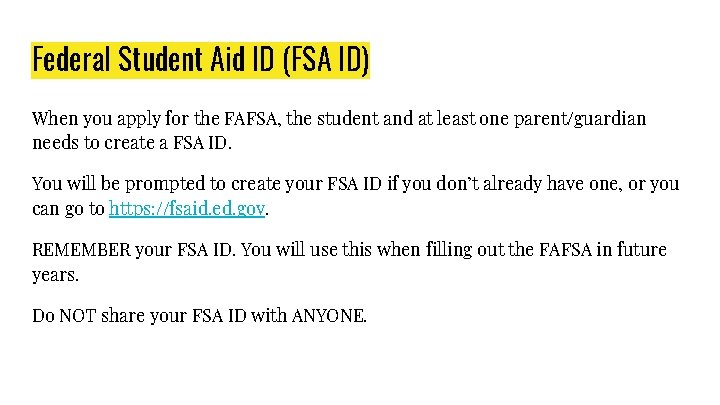 Federal Student Aid ID (FSA ID) When you apply for the FAFSA, the student