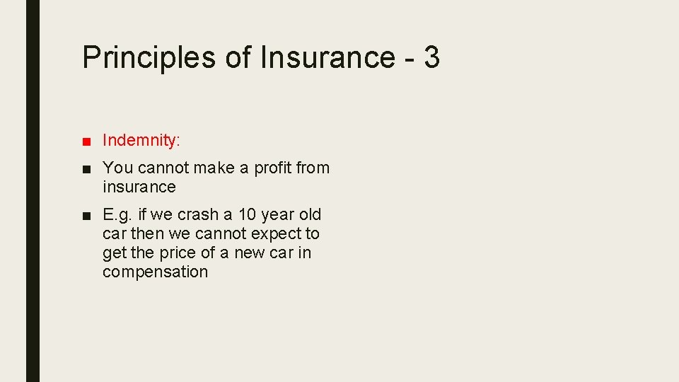 Principles of Insurance - 3 ■ Indemnity: ■ You cannot make a profit from