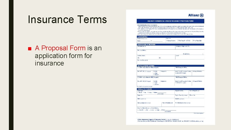 Insurance Terms ■ A Proposal Form is an application form for insurance 